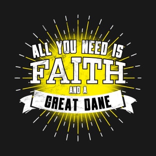 Great Dane, All You Need Is Faith And A... T-Shirt