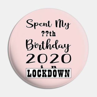 SPENT MY BIRTHDAY 2020 IN LOCK DOWN Pin