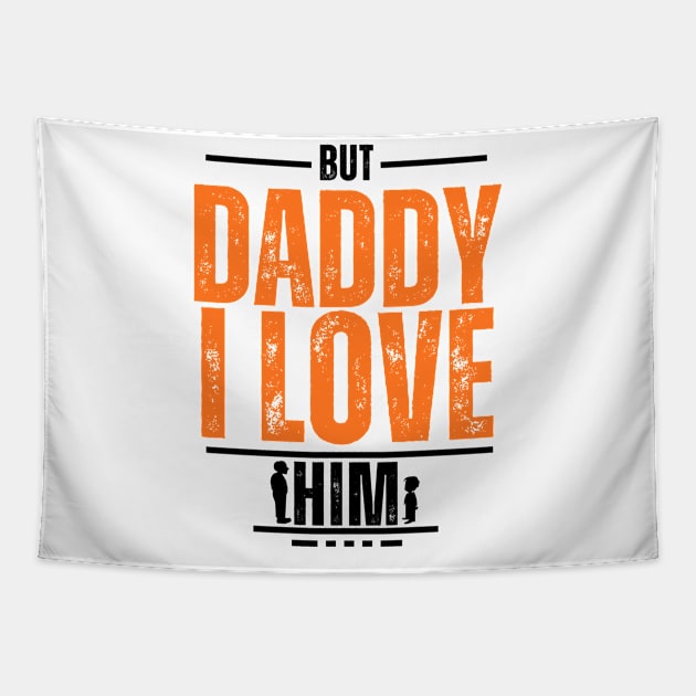 But Daddy I Love Him Tapestry by A tone for life