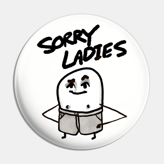 Sorry Ladies Pin by Potatoman