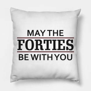 May the Forties Be With You Pillow