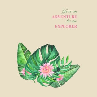 Tropical paradise leaves and flowers. Life is an adventure be an explorer T-Shirt