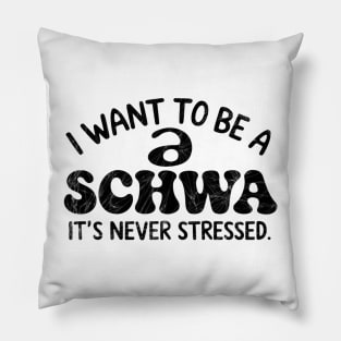 I Want To Be A Schwa It's Never Stressed Pillow