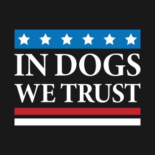 In Dogs We Trust T-Shirt