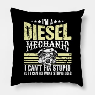 I'm a diesel mechanic I can't fix stupid but I can fix what stupid does Pillow