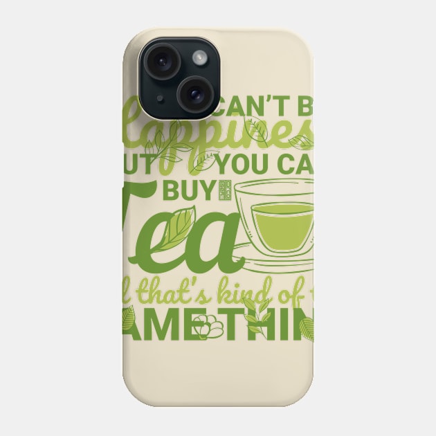 CAN'T BUY HAPPINESS ASIAN HERBAL TEA LEAF SAME THING Phone Case by porcodiseno