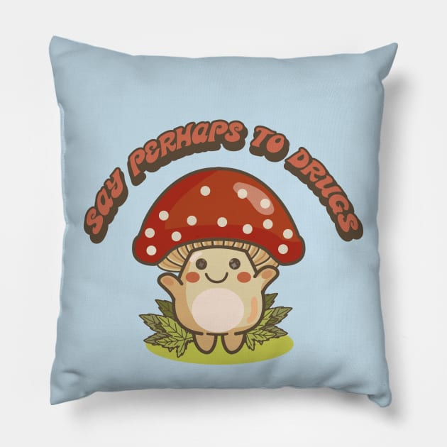 SAY PERHAPS TO DRUGS (420) Pillow by remerasnerds