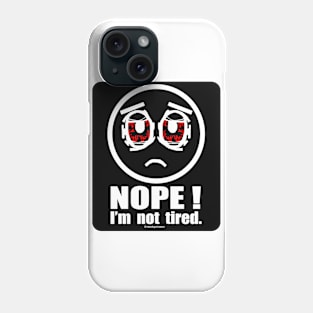 Nope! I'm not Tired Phone Case