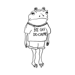 be gay do crime frog T-Shirt