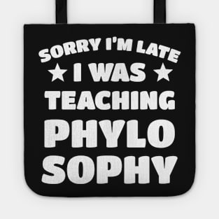 Sorry I'm Late I Was Teaching Phylosophy Tote