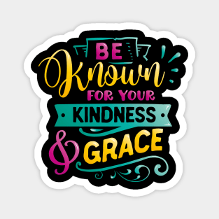 Be known for your kindness & Grace Inspirational Quote Magnet