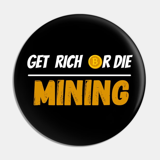 Get Rich Or Die Mining Bitcoin Pin by RedSparkle 