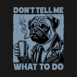 Don't Tell Me What To Do T-Shirt