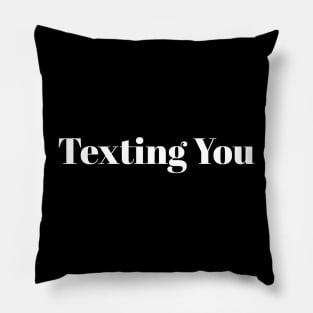 Texting you Pillow