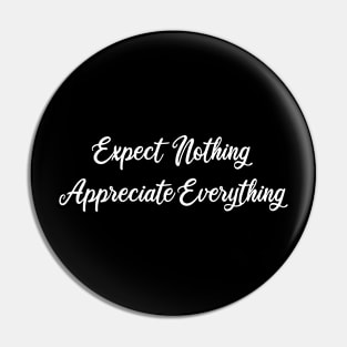 expect nothing appreciate everything Pin