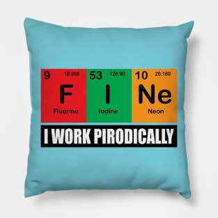 Fine with Chemistry Periodical elements for Chemistry sciences  Teachers and students Pillow