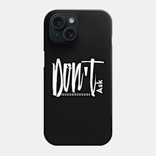 Don't Ask T-shirt (white) Phone Case