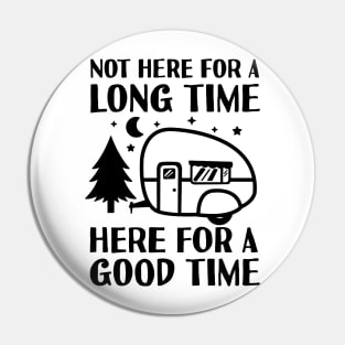 Not Here For A Long Time Here For A Good Time Pin