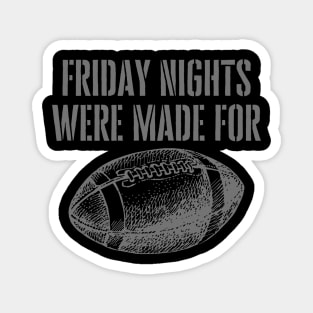 FRIDAY NIGHTS WERE MADE FOR FOOTBALL Magnet