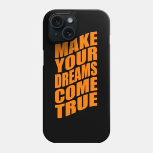 Make your dreams come true Phone Case