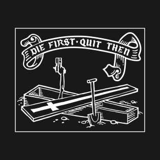 Die first, quit then - white T-Shirt