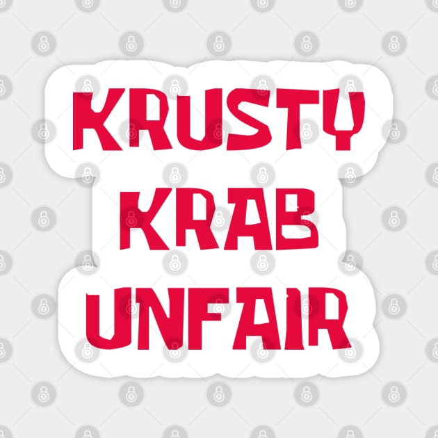 Krusty Krab Unfair! Magnet by The_RealPapaJohn