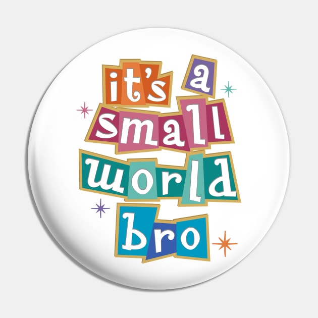 it's a small world bro - Kelly Design Company fan art Pin by KellyDesignCompany