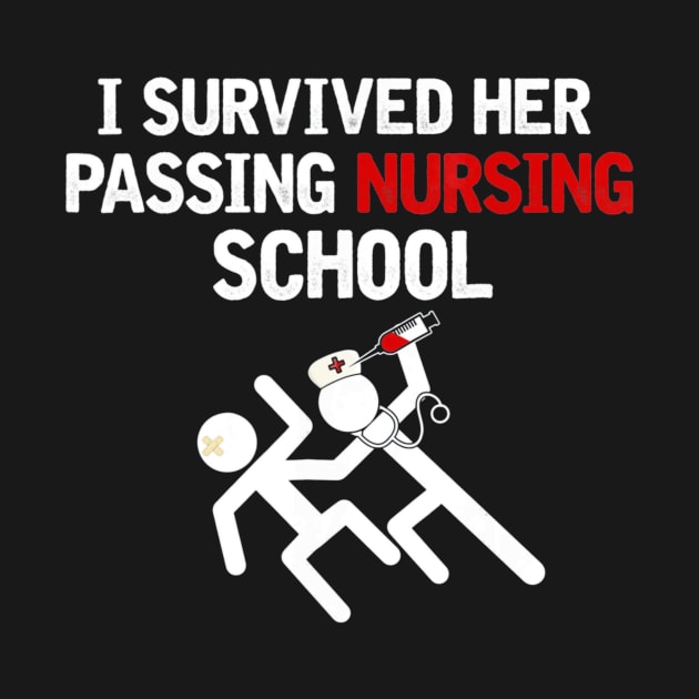 I Survived Her Passing Nursing School Tee Shirt Nurser by AxelRoldns