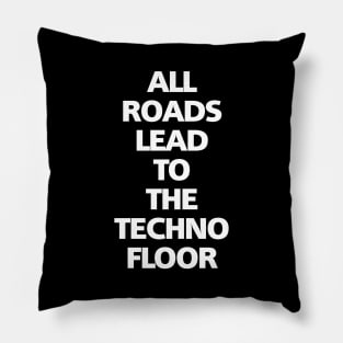 ALL ROADS LEAD TO THE TECHNO FLOOR Pillow