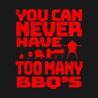 You can never have too many BBQ's - 100% BBQ, 0% Vegan, 100% Carnivore, BBQ Meat Rules T-Shirt