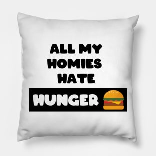 All my homies hate Hunger Pillow