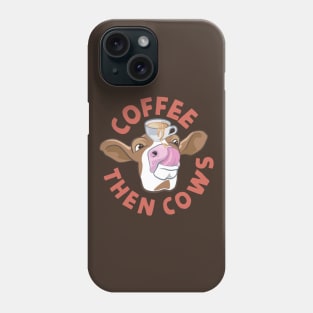 Coffee Then Cows Phone Case