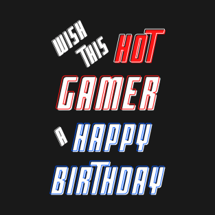 Wish this hot gamer a happy birthday T-Shirt