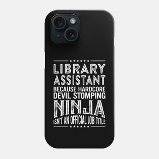 Library assistant Because Hardcore Devil Stomping Ninja Isn't An Official Job Title Phone Case