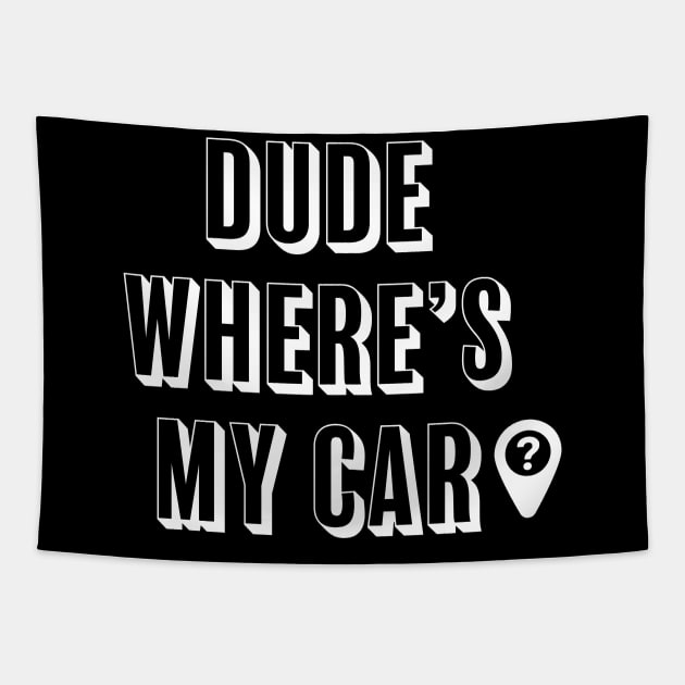 Dude where's my car? Tapestry by ChrisTeeUSA