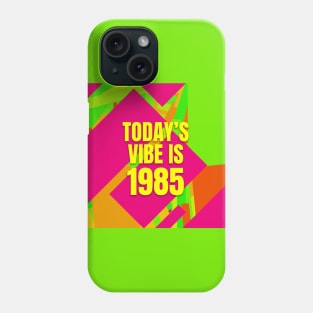 Todays vibe is 1985 Phone Case