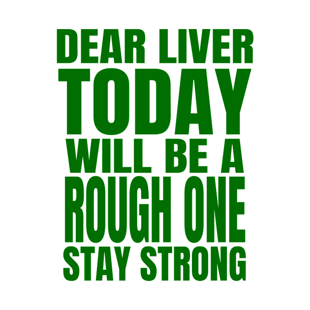 Dear Liver Today Will Be A Rough One Stay Strong print by KnMproducts