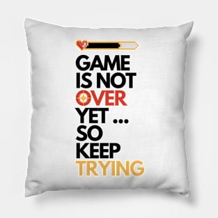 Game is Not Over Yet so Keep Trying Gamer Gift W Pillow