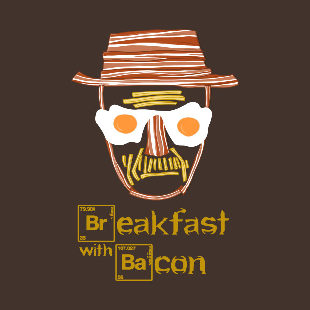 Breaking Bad Breakfast With Bacon Heisenberg Walter White Breaking