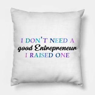 I don't need a good entrepreneur I raised one Pillow