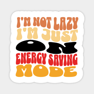 I'm Not Lazy Just on Energy Saving Mode Magnet