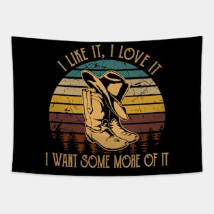 I Like It, I Love It, I Want Some More Of It Western Cowboy Tapestry