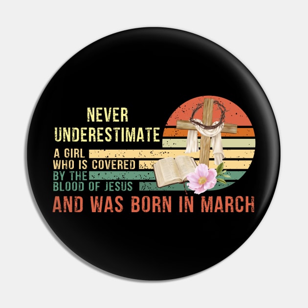 Never Underestimate a Girl Who is covered By the Blood of Jesus and was born in March Gift Pin by peskybeater