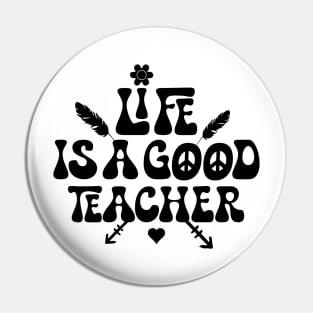 Life is a good teacher Pin