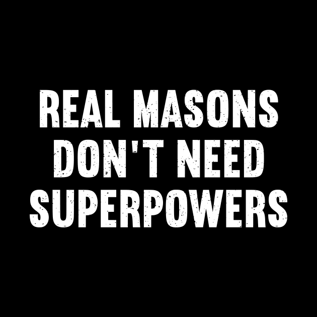 Real Masons Don't Need Superpowers by trendynoize