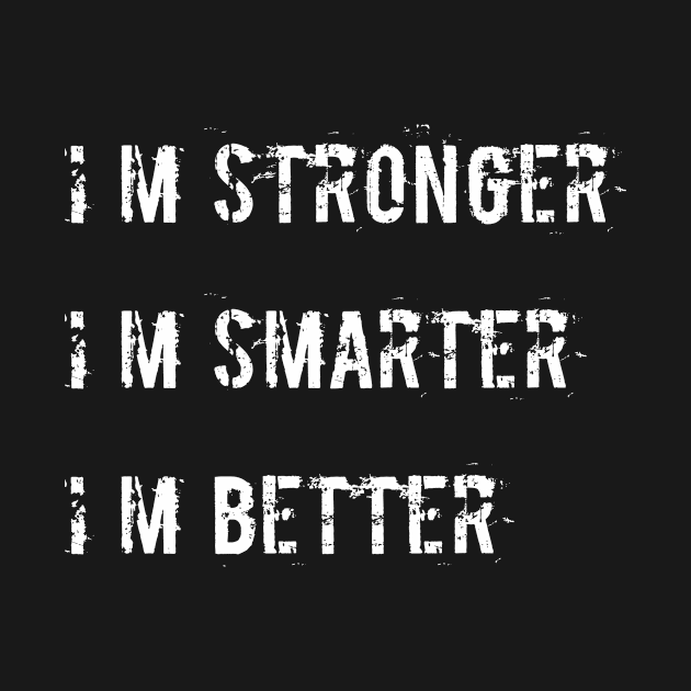 i m stronger i m smarter i m better motivation design by C.h.art