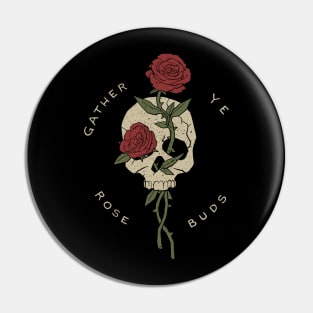 gather ye rosebuds while ye may Pin