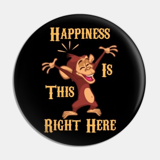 Happiness Is This Right Here Funny Monkey Pin