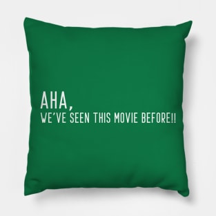 AHA , we HAVE SEEN THIS MOVIE BEFORE Pillow