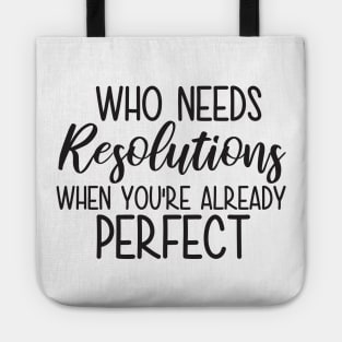 Who Needs Resolutions When You re Already Perfect Tote